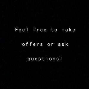 FEEL FREE TO MAKE OFFERS OR ASK QUESTIONS